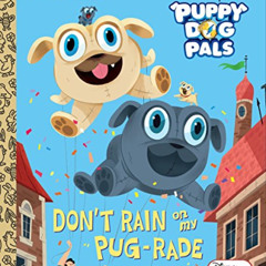 ACCESS EBOOK ☑️ Don't Rain on My Pug-rade (Disney Junior Puppy Dog Pals) (Little Gold