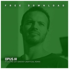 FREE DOWNLOAD: Opus III - It's A Fine Day (Emcroy Unofficial Remix)