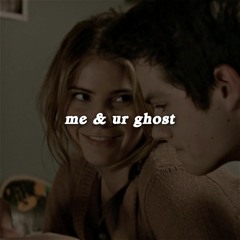 me & ur ghost