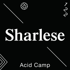 Acid Camp Vol. 122 — Sharlese