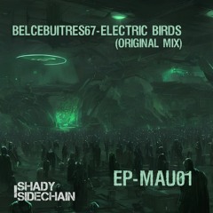 Belcebuitres67 - Electric Birds (Original Mix)(EPMAU01)(Shady SideChain Label) FREE DL