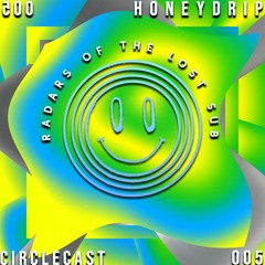CIRCLECAST 005 ≁ Honeydrip