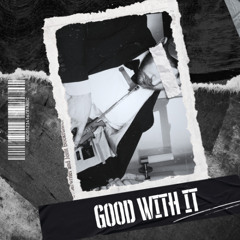 Good with it (ft. SadBoyProlific)