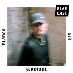 BLANCAST 018 | ZERONINE