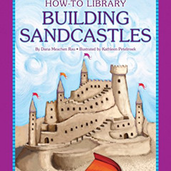 [GET] EBOOK 🗸 Building Sandcastles (How-To Library) by  Dana Meachen Rau &  Kathleen