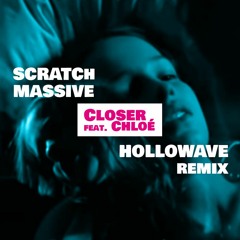 Scratch Massive - Closer feat. Chloé (Hollowave Remix)