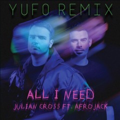 Julian Cross, AFROJACK - All I Need (Yufo Remix)