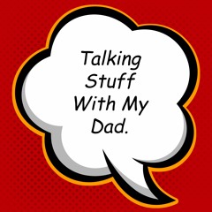 Talking Stuff With My Dad S.1 Ep. 5