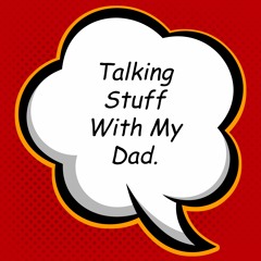 Talking Stuff With My Dad S.1 Ep.7