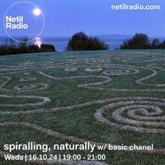 netil radio ~ spiralling, naturally 004 (16 10 2024)