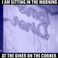 I'm Sitting In The Morning At Tom's Diner