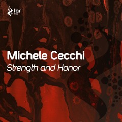 [OUT NOW!] Michele Cecchi - Strength and Honor (Original Mix) [TAR#138]