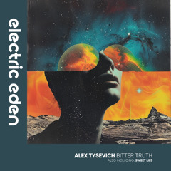 Alex Tysevich - Bitter Truth [Electric Eden Records]