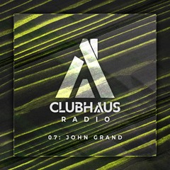 Clubhaus Radio Ep. 7 | John Grand