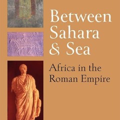 PDF✔read❤online Between Sahara and Sea: Africa in the Roman Empire (Thomas Spencer Jerome Lectu