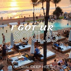 I Got Ur Soul - Part 85 - [GLOBAL DEEP HOUSE]