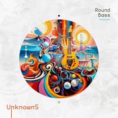 Unknowns - Round Bass  ( Original Mix )