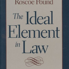View PDF 🖌️ The Ideal Element in Law by  Roscoe Pound EBOOK EPUB KINDLE PDF