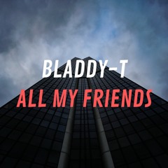 Bladdy - T - All My Friends