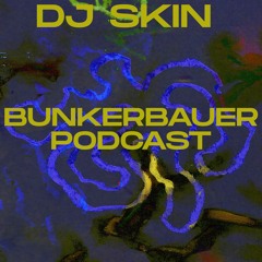 BunkerBauer Podcast 59: DJ SKIN