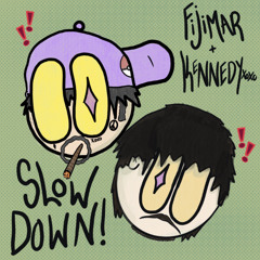 slow down w/ kennedyxoxo [hilen]