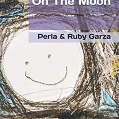 [View] KINDLE 📒 On The Moon by  Perla Garza &  Ruby Garza [EBOOK EPUB KINDLE PDF]