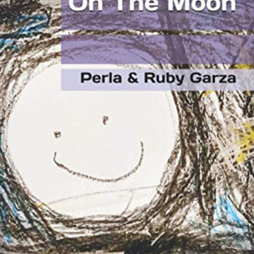 [Download] PDF 🧡 On The Moon by  Perla Garza &  Ruby Garza KINDLE PDF EBOOK EPUB