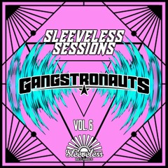 SLEEVELESS SESSIONS Vol. 6: Gangstronauts