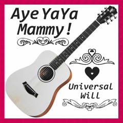 Universal Will - Aye YaYa Mammy
