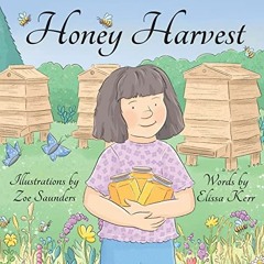 [Get] KINDLE PDF EBOOK EPUB Honey Harvest by  Elissa Kerr &  Zoe Saunders 📭