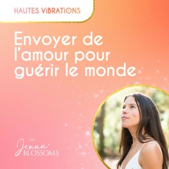 Envoyer de  l’amour pour  guérir le monde