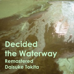 Decided the Waterway (Remastered)