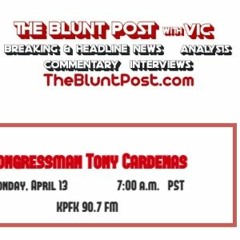 THE BLUNT POST with VIC: Guest Congressman Tony Cardenas