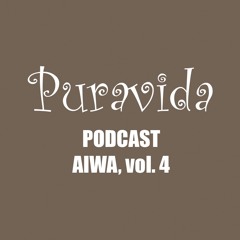 Puravida Podcast - Aiwa, vol. 4