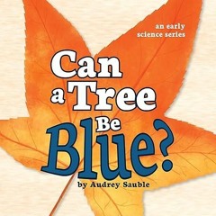 ✔️READ⚡️ BOOK (PDF) Can a Tree Be Blue? (Early Science Questions Book 1)