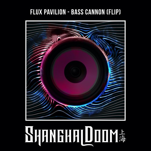 Flux Pavilion - Bass Cannon (Shanghai Doom Flip)