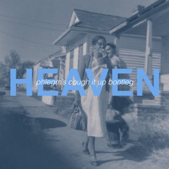 Heaven (cough It Up Bootleg)