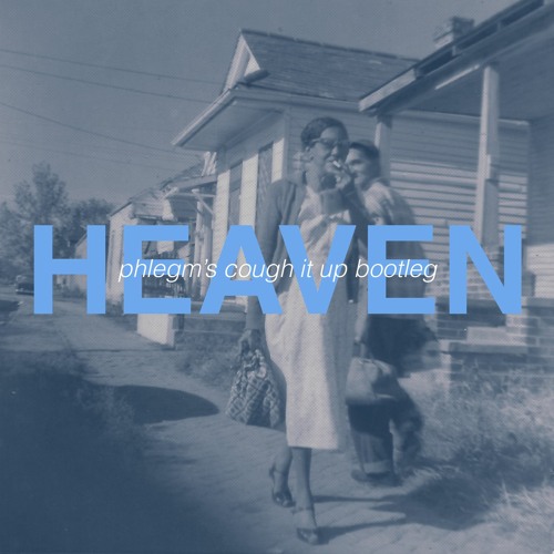Heaven (cough It Up Bootleg)
