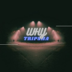 Tripsha 'Why'