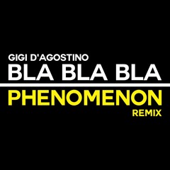 Gigi D`agostino - Bla Bla Bla (PHENOMENON Remix)
