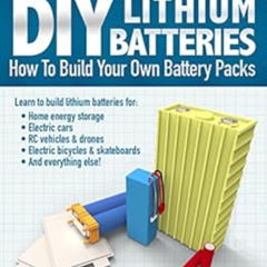 free PDF 📫 DIY Lithium Batteries: How to Build Your Own Battery Packs by Micah Toll