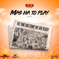 Lyrikal - Mas Ha To Play - (2021 Power Soca) Say When Riddim