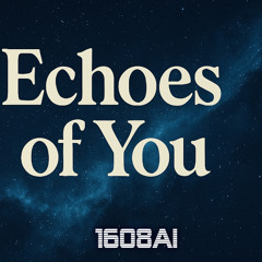Echoes of You 🌌 | MusicAI 1608AI