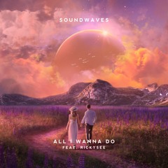 Soundwaves - All I Wanna Do (feat. Rickysee)