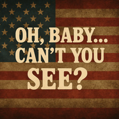 Oh, Baby… Can’t You See?