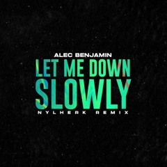 Alec Benjamin - Let Me Down Slowly (Nylherk Remix)