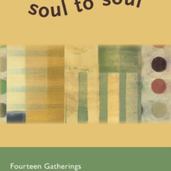 Access KINDLE 💕 Soul to Soul: Fourteen Gatherings for Reflection and Sharing by  Chr
