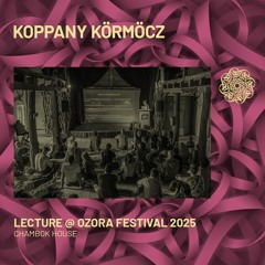 KOPPÁNY KÖRMÖCZ 'Synergy' - Lecture at Ozora 2025 | Chambok House