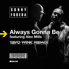 Sonny Fodera Feat. Alex Mills - Always Gonna Be (Tayo Wink Remix)