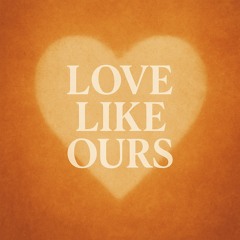 Love Like Ours